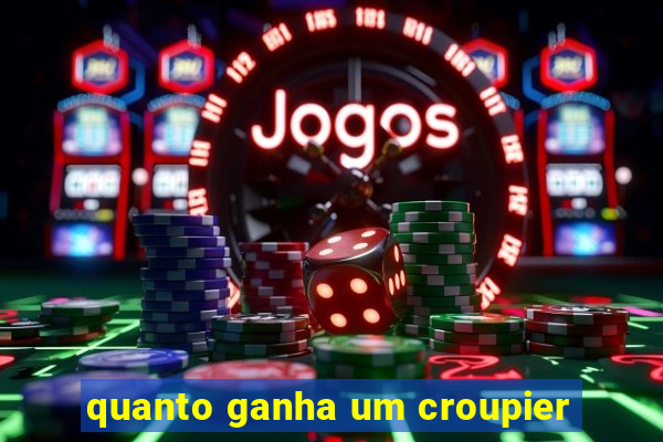 quanto ganha um croupier